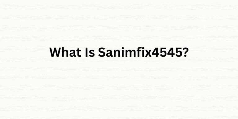 What Is Sanimfix4545? 7 Key Facts You Should Know