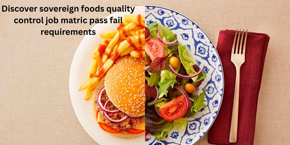 Discover sovereign foods quality control job matric pass fail requirements and learn how to qualify, even with limited education. Start your career today.