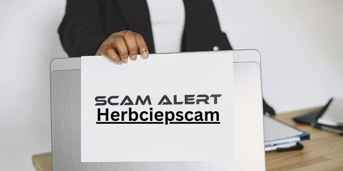Herbciepscam Alert: 7 Warning Signs You Must Know