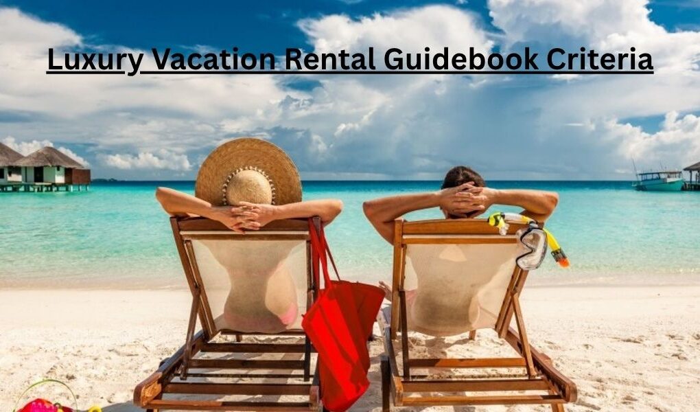 Luxury Vacation Rental Guidebook Criteria Secrets