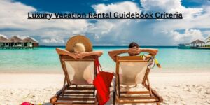 Luxury Vacation Rental Guidebook Criteria Secrets
