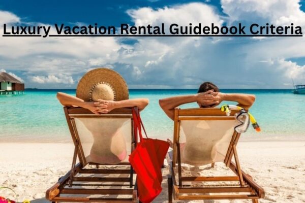 Luxury Vacation Rental Guidebook Criteria Secrets