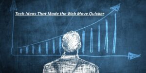 7 Tech Ideas That Made the Web Move Quicker