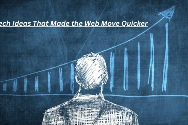 7 Tech Ideas That Made the Web Move Quicker