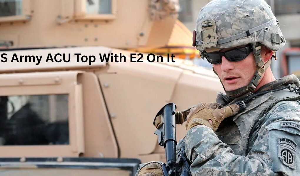 7 Facts About US Army ACU Top With E2 On It